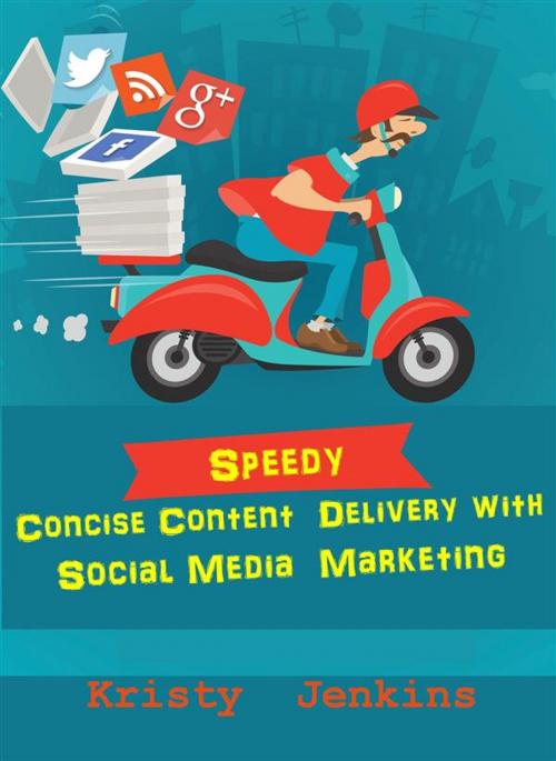 Cover of the book Speedy Concise Content Delivery with Social Media Marketing by Kristy Jenkins, Publisher s21598