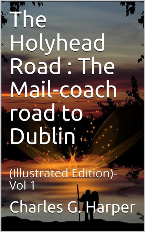 Cover of the book The Holyhead Road Vol 1 / The Mail-coach road to Dublin by Charles G. Harper, iOnlineShopping.com