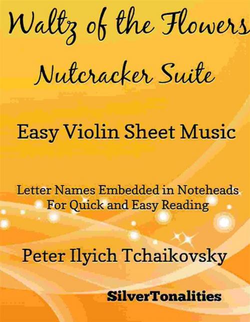 Cover of the book Waltz of the Flowers Nutcracker Suite Easy Violin Sheet Music by Silvertonalities, SilverTonalities