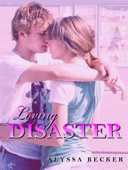 Cover of the book Loving Disaster by Alyssa Becker, Alyssa Becker