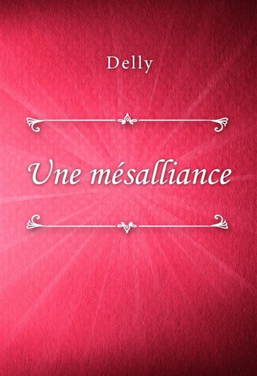 Cover of the book Une mésalliance by Delly, Classica Libris