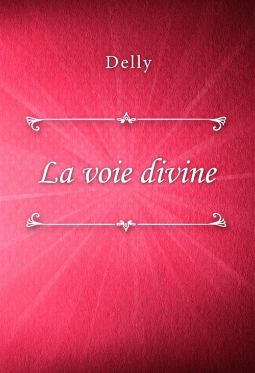 Cover of the book La voie divine by Delly, Classica Libris