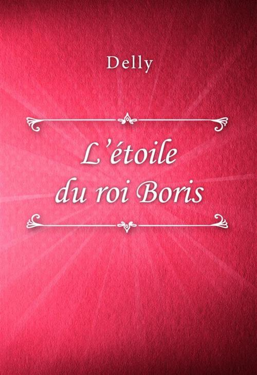 Cover of the book L’étoile du roi Boris by Delly, Classica Libris