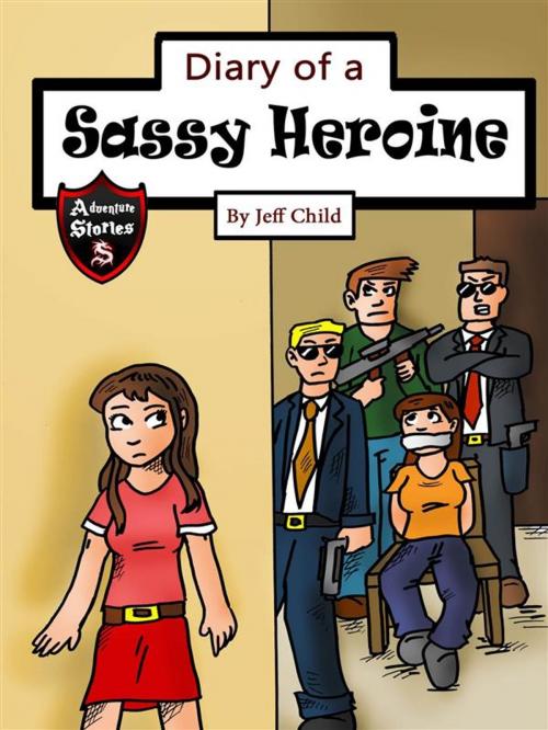 Cover of the book Diary of a Sassy Heroine by Jeff Child, Self Publisher
