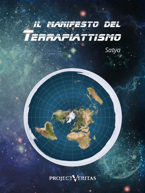 Cover of the book Il Manifesto del Terrapiattismo by Satya, Project Veritas