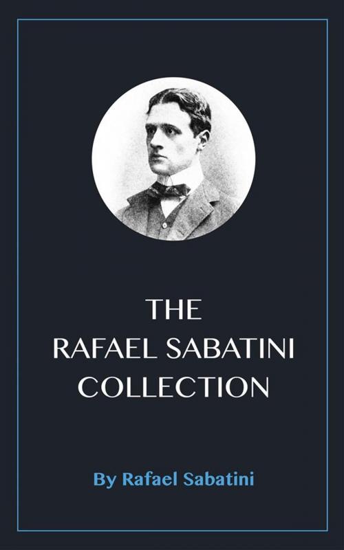 Cover of the book The Rafael Sabatini Collection by Rafael Sabatini, Blackmore Dennett