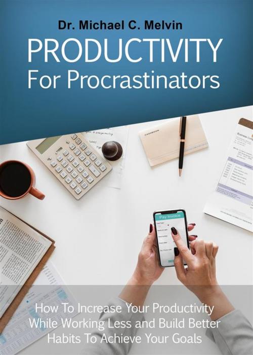 Cover of the book Productivity For Procrastinators by Dr. Michael C. Melvin, Dr. Michael C. Melvin