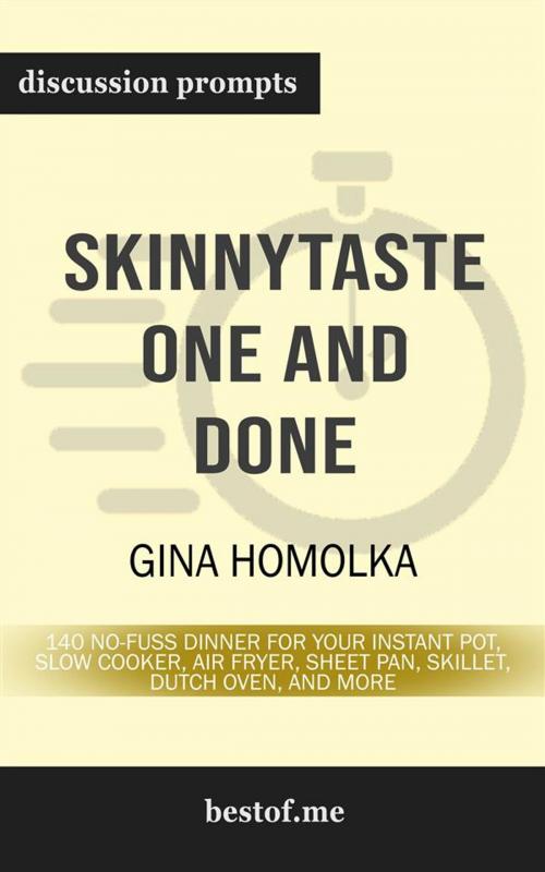 Cover of the book Summary: "Skinnytaste One and Done: 140 No-Fuss Dinners for Your Instant Pot®, Slow Cooker, Air Fryer, Sheet Pan, Skillet, Dutch Oven, and More" by Gina Homolka | Discussion Prompts by bestof.me, bestof.me