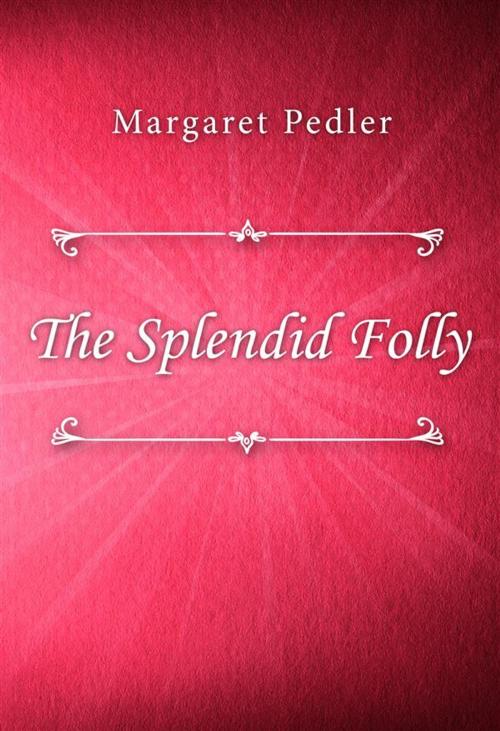Cover of the book The Splendid Folly by Margaret Pedler, Classica Libris