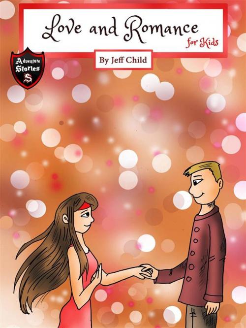 Cover of the book Love and Romance for Kids by Jeff Child, Self Publisher