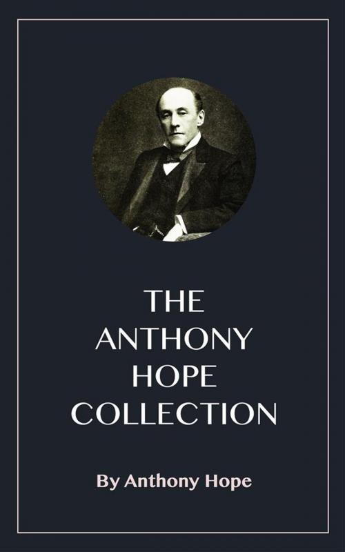 Cover of the book The Anthony Hope Collection by Anthony Hope, Blackmore Dennett