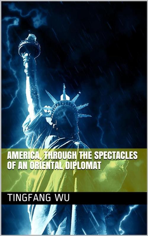 Cover of the book America, Through the Spectacles of an Oriental Diplomat by Tingfang Wu, iOnlineShopping.com