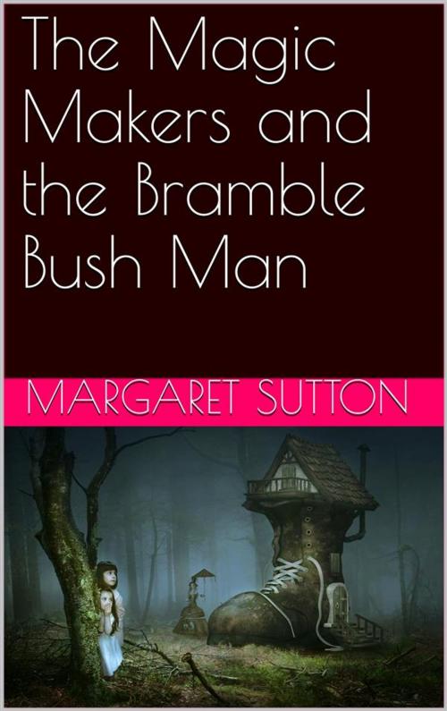 Cover of the book The Magic Makers and the Bramble Bush Man by Margaret Sutton, iOnlineShopping.com
