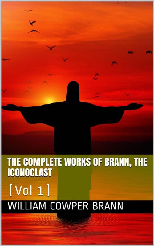 Cover of the book The Complete Works of Brann, the Iconoclast — Volume 01 by William Cowper Brann, iOnlineShopping.com