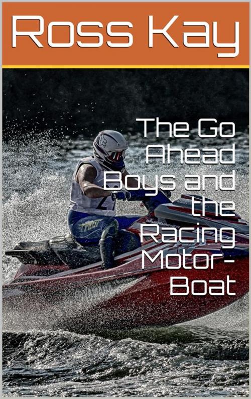 Cover of the book The Go Ahead Boys and the Racing Motor-Boat by Ross Kay, iOnlineShopping.com