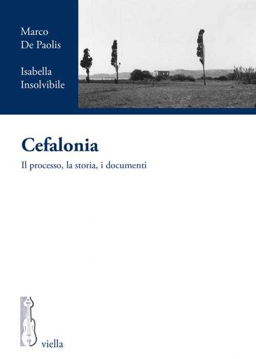 Cover of the book Cefalonia by Marco De Paolis, Isabella Insolvibile, Viella Libreria Editrice