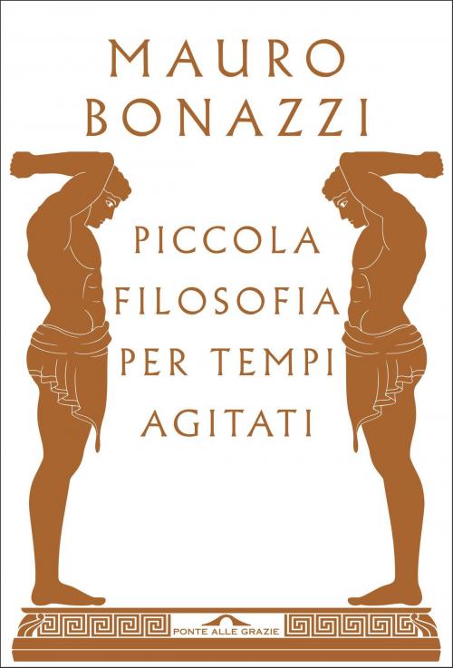 Cover of the book Piccola filosofia per tempi agitati by Mauro Bonazzi, Ponte alle Grazie