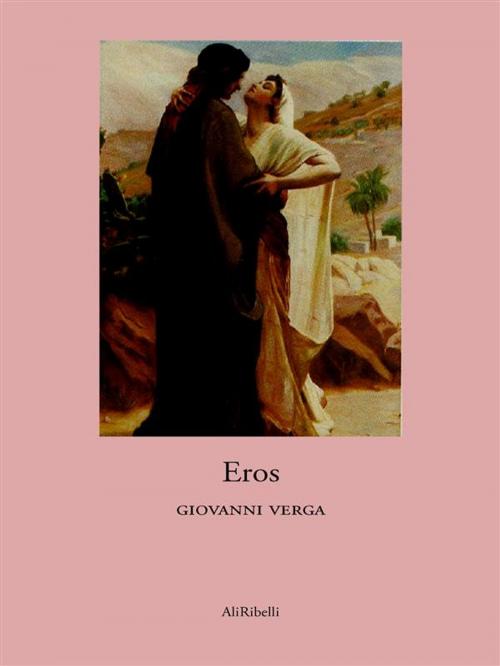 Cover of the book Eros by Giovanni Verga, Ali Ribelli Edizioni