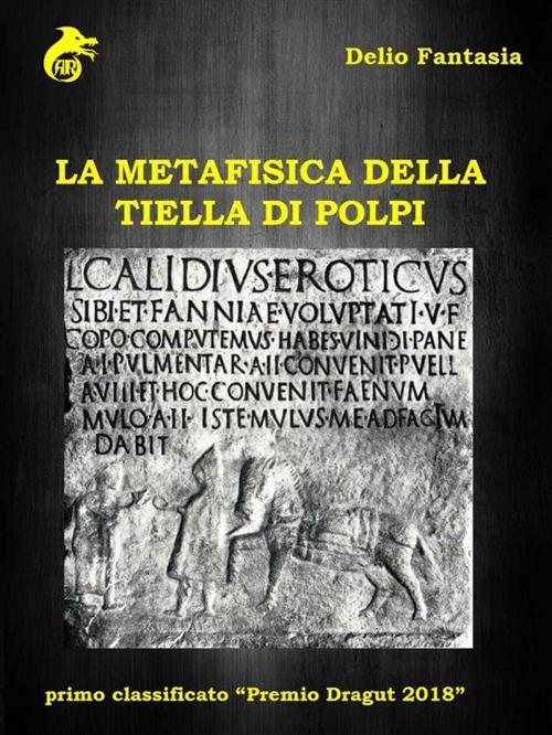 Cover of the book La metafisica della tiella di polpi by Delio Fantasia, Ali Ribelli Edizioni