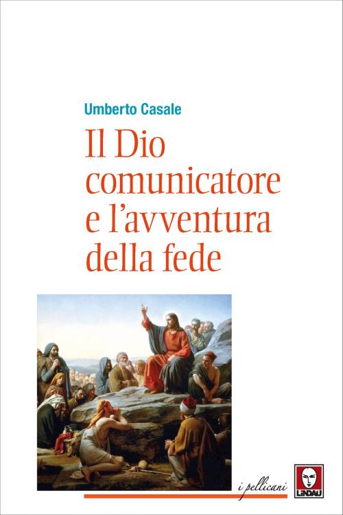 Cover of the book Il Dio comunicatore e l'avventura della fede by Umberto Casale, Lindau