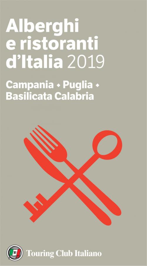 Cover of the book Campania, Puglia, Basilicata Calabria - Alberghi e Ristoranti d'Italia 2019 by AA. VV., Touring Editore