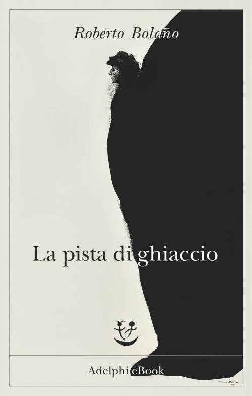 Cover of the book La pista di ghiaccio by Roberto Bolaño, Adelphi