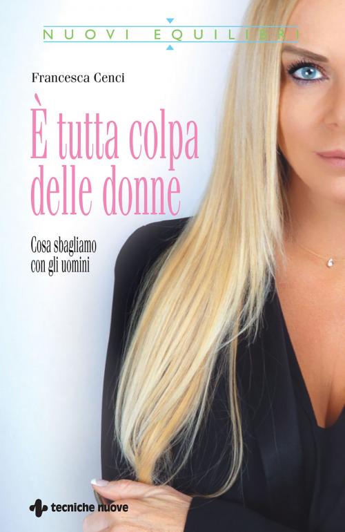 Cover of the book È tutta colpa delle donne by Francesca Cenci, Tecniche Nuove