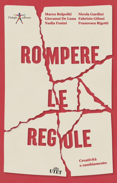 Cover of the book Rompere le regole by Marco Belpoliti, Giovanni De Luna, Nadia Fusini, Nicola Gardini, Fabrizio Gifuni, Francesca Rigotti, UTET