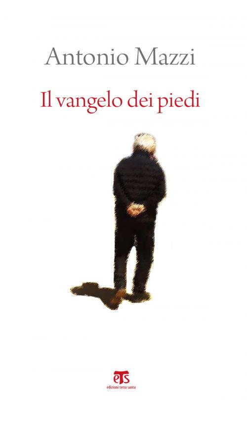 Cover of the book Il vangelo dei piedi by Antonio Mazzi, Edizioni Terra Santa