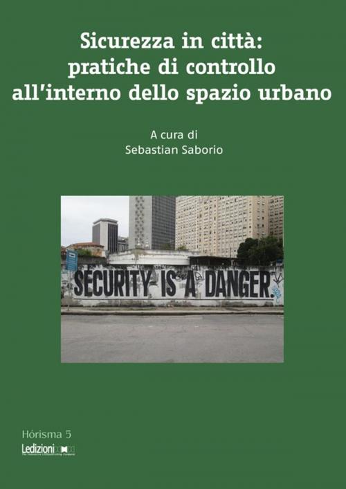 Cover of the book Sicurezza in città: pratiche di controllo all'interno dello spazio urbano by Collectif, Ledizioni