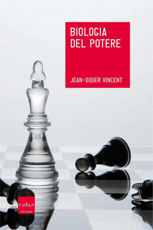 Cover of the book Biologia del potere by Jean-Didier Vincent, Codice Edizioni