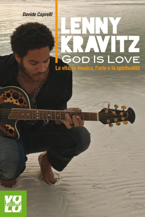 Cover of the book Lenny Kravitz. God is Love by Davide Caprelli, Vololibero
