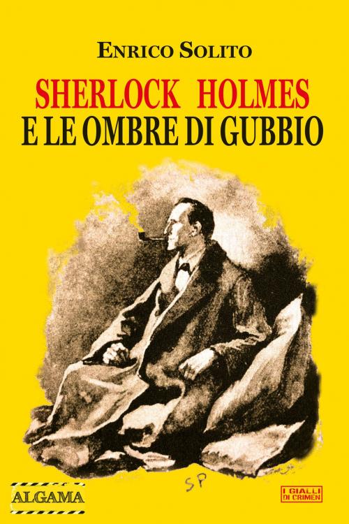 Cover of the book Sherlock Holmes e le ombre di Gubbio by Enrico Solito, Algama