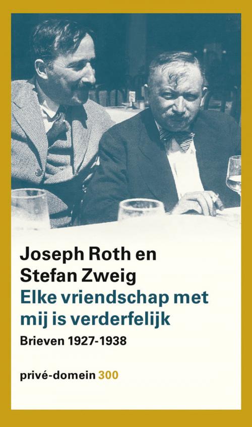 Cover of the book Elke vriendschap met mij is verderfelijk by Joseph Roth, Stefan Zweig, Singel Uitgeverijen