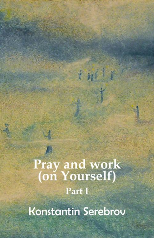 Cover of the book Pray and work (on Yourself) by Konstantin Serebrov, Serebrov Boeken
