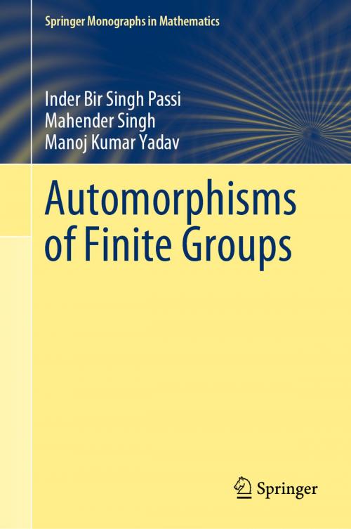 Cover of the book Automorphisms of Finite Groups by Inder Bir Singh Passi, Mahender Singh, Manoj Kumar Yadav, Springer Singapore