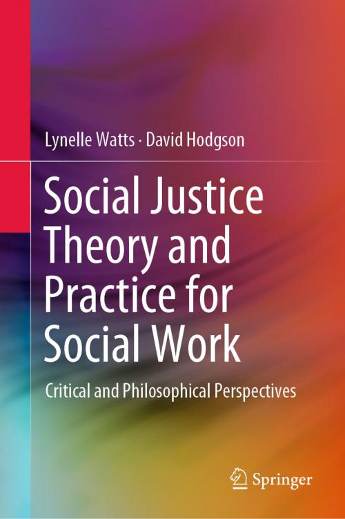 Cover of the book Social Justice Theory and Practice for Social Work by Lynelle Watts, David Hodgson, Springer Singapore