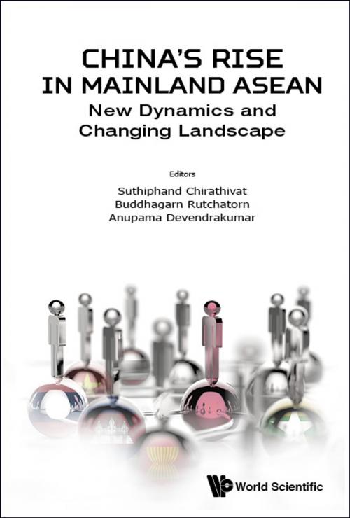 Cover of the book China's Rise in Mainland ASEAN by Suthiphand Chirathivat, Buddhagarn Rutchatorn, Anupama Devendrakumar, World Scientific Publishing Company