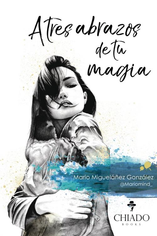 Cover of the book A tres abrazos de tu magia by Mario Migueláñez González, Chiado Books