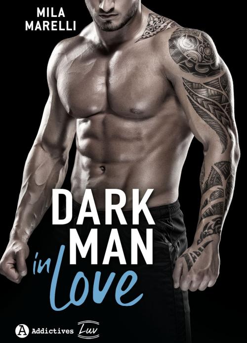 Cover of the book Dark Man In Love by Mila Marelli, Addictives – Luv
