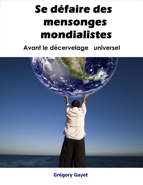 Cover of the book Se défaire des mensonges mondialistes by Grégory Gayet, Librinova