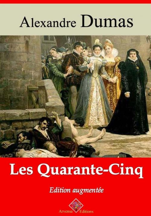 Cover of the book Les Quarante-Cinq – suivi d'annexes by Alexandre Dumas, Arvensa Editions