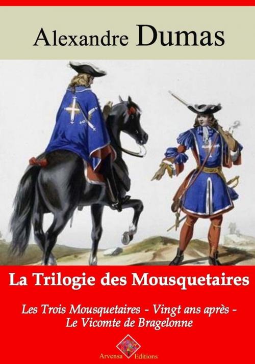 Cover of the book Trilogie des mousquetaires : Les Trois Mousquetaires, Vingt ans après, Le Vicomte de Bragelonne – suivi d'annexes by Alexandre Dumas, Arvensa Editions