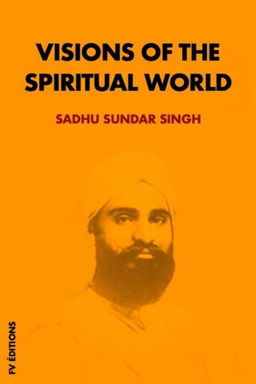 Cover of the book Visions of the spiritual world by Sadhu Sundar Singh, FV Éditions