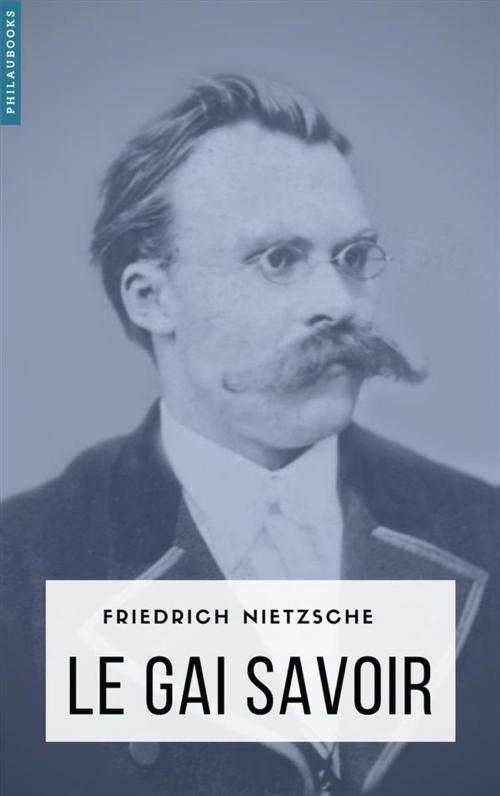 Cover of the book Le gai savoir by Friedrich Nietzsche, Philaubooks
