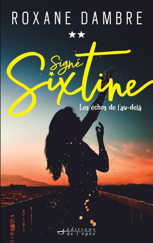 Cover of the book Signé Sixtine, tome 2 - Les échos de l'au-delà by Roxane Dambre, Éditions de l'épée