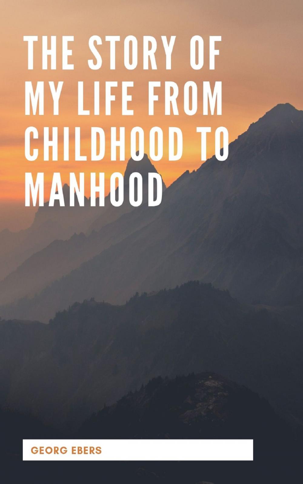 Big bigCover of The Story Of My Life From Childhood To Manhood
