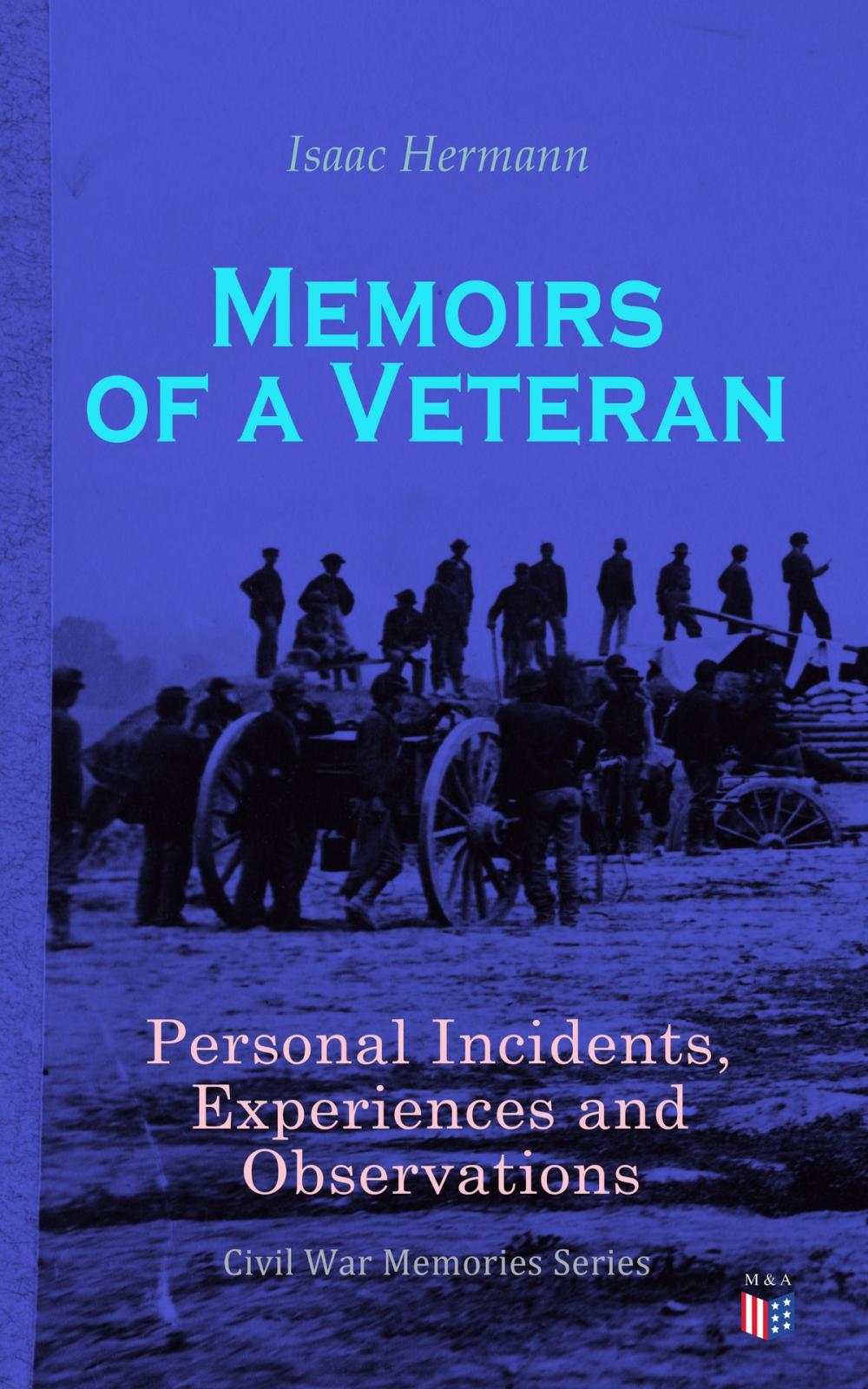 Big bigCover of Memoirs of a Veteran: Personal Incidents, Experiences and Observations