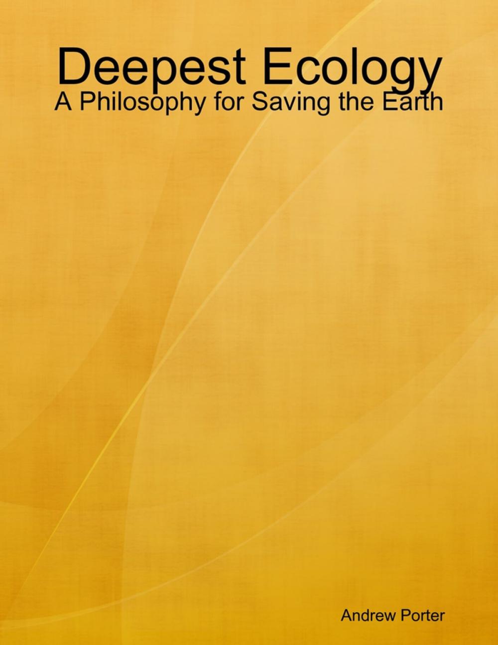 Big bigCover of Deepest Ecology: A Philosophy for Saving the Earth
