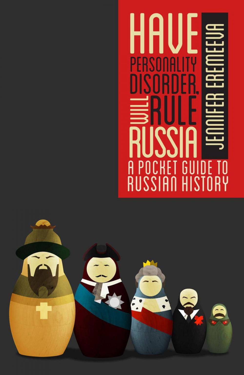 Big bigCover of Have Personality Disorder, Will Rule Russia: A Pocket Guide to Russian History